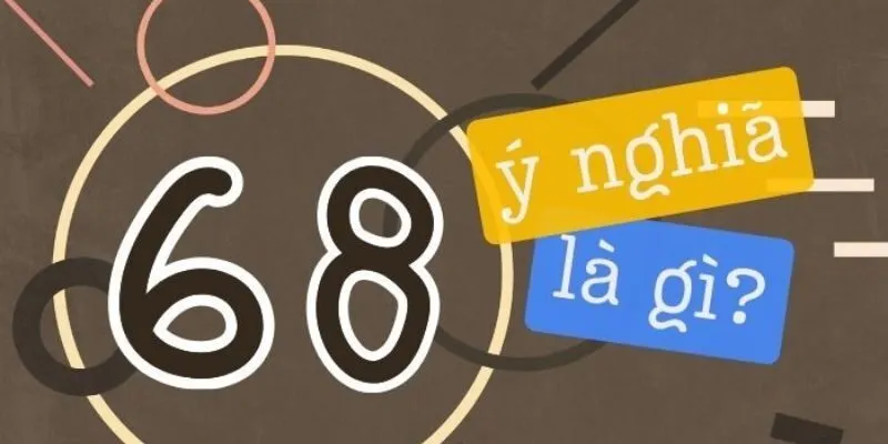 Ý nghĩa của số 68 ra sao 